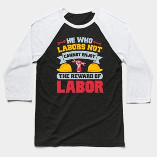 He who labors not cannot enjoy the reward of labor Baseball T-Shirt
